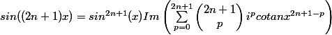 sin((2n+1)x)=sin^{2n+1}(x) Im\left(\sum_{p=0}^{2n+1}{\begin{pmatrix} 2n+1\\ p \end{pmatrix}i^p cotanx^{2n+1-p}}\right)